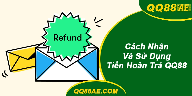 Cách Nhận và Sử Dụng Tiền Hoàn Trả